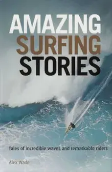 Amazing Surfing Stories, Hardcover/Alex Wade