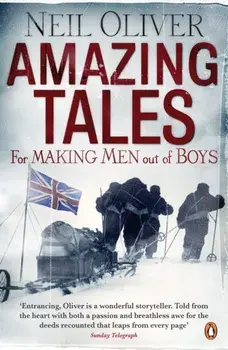 Amazing Tales for Making Men out of Boys, Paperback/Neil Oliver