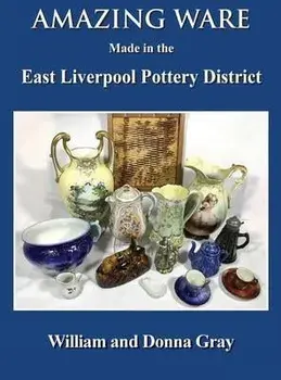 Amazing Ware Made in the East Liverpool Pottery District, Hardcover/William Gray