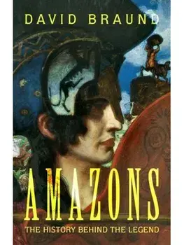 Amazons. The History Behind the Legend, Hardback/David (University of Exeter) Braund