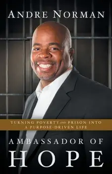 Ambassador of Hope: Turning Poverty and Prison into a Purpose-Driven Life, Paperback/Andre Norman