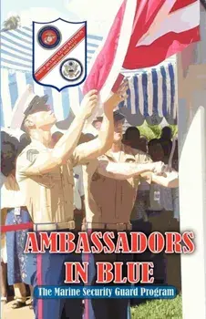 Ambassadors in Blue - The Marine Security Guard Program, Paperback/Andrew A. Bufalo