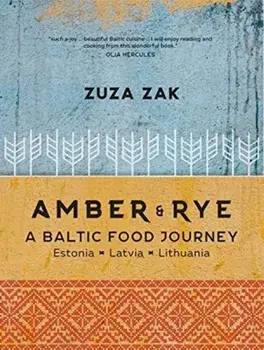 Amber & Rye. A Baltic food journey Estonia Latvia Lithuania, Hardback/Zuza Zak