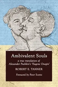 Ambivalent Souls: A True Translation of Alexander Pushkin's 'Eugene Onegin', Paperback/Robert E. Tanner