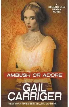 Ambush or Adore - Gail Carriger