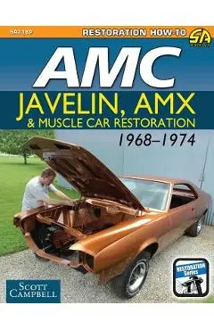 AMC Javelin, AMX and Muscle Car Restoration 1968-1974 - Scott Campbell