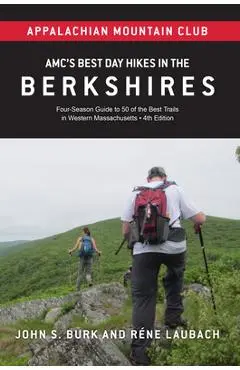 Amc's Best Day Hikes in the Berkshires: Four-Season Guide to 50 of the Best Trails in Western Massachusetts - John S. Burk