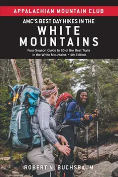 Amc's Best Day Hikes in the White Mountains: Four-Season Guide to 60 of the Best Trails in the White Mountains, Paperback/Robert Buchsbaum