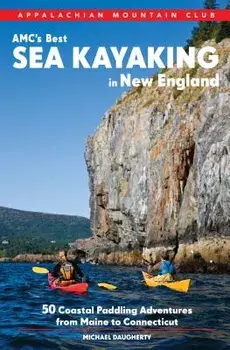 AMC S Best Sea Kayaking in New England: 50 Coastal Paddling Adventures from Maine to Connecticut, Paperback/Michael Daugherty