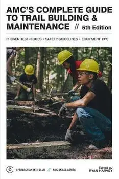 Amc's Complete Guide to Trail Building & Maintenance, Paperback/Ryan Harvey