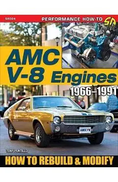 AMC V-8 Engines: Rebuild & Modify - Tony Pontillo
