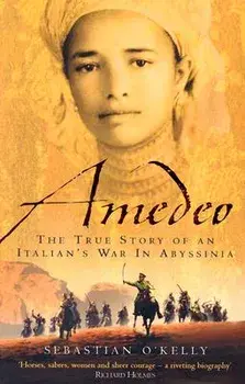 Amedeo: The True Story of an Italian's War in Abyssinia, Paperback/Sebastian O'Kelly