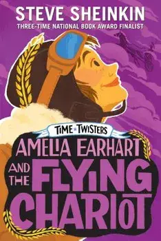 Amelia Earhart and the Flying Chariot, Paperback/Steve Sheinkin