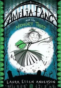 Amelia Fang and the Memory Thief, Paperback/Laura Ellen Anderson