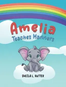 Amelia Teaches Manners, Hardback/Sheila L. Rutter
