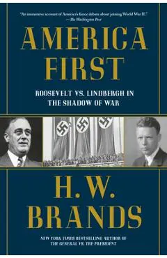 America First: Roosevelt vs. Lindbergh in the Shadow of War - H. W. Brands