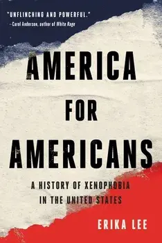 America for Americans: A History of Xenophobia in the United States, Paperback/Erika Lee