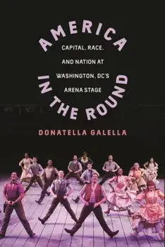 America in the Round: Capital, Race, and Nation at Washington DC's Arena Stage, Paperback/Donatella Galella