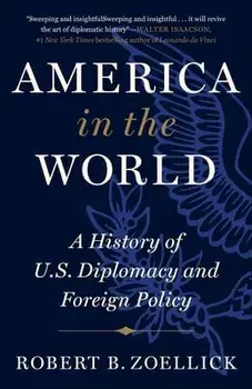 America in the World: A History of U.S. Diplomacy and Foreign Policy, Paperback/Robert B. Zoellick