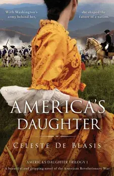 America's Daughter: A beautiful and gripping novel of the American Revolutionary War, Paperback/Celeste de Blasis