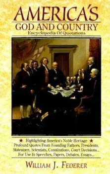 America's God and Country Encyclopedia of Quotations, Hardcover/William J. Federer