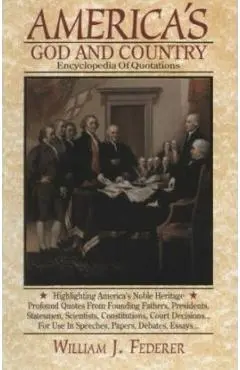 America's God and Country Encyclopedia of Quotations - William J. Federer