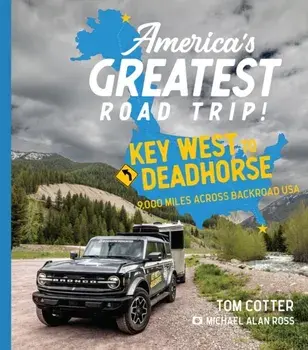 America's Greatest Road Trip!. Key West to Deadhorse: 9000 Miles Across Backroad USA, Hardback/Tom Cotter