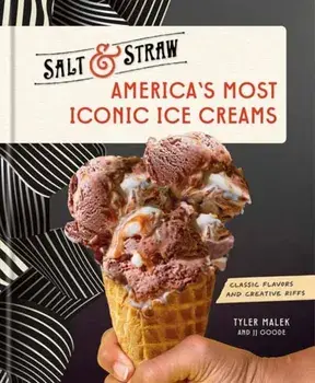America's Most Iconic Ice Creams. A Salt & Straw Cookbook, Hardback/J.J. Goode