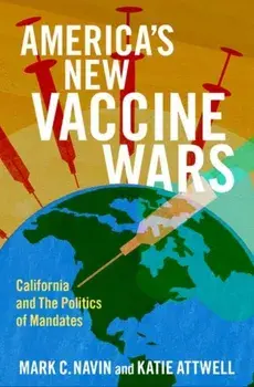 America's New Vaccine Wars. California and the New Politics of Mandates, Hardback/***