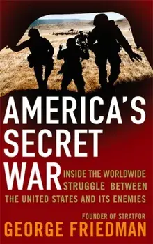 America's Secret War. Inside the Hidden Worldwide Struggle Between the United States and its Enemies, Paperback/George Friedman
