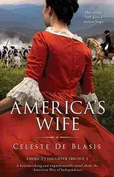 America's Wife: A heartbreaking and unputdownable novel about the American War of Independence, Paperback/Celeste de Blasis