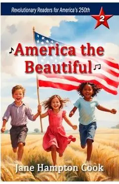 America the Beautiful: Revolutionary Readers for America's 250th Level 2 - Jane Hampton Cook