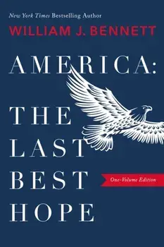America: The Last Best Hope (One-Volume Edition), Paperback/William J. Bennett