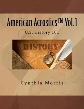 American Acrostics Volume 1: U.S. History 101, Paperback/Cynthia Morris