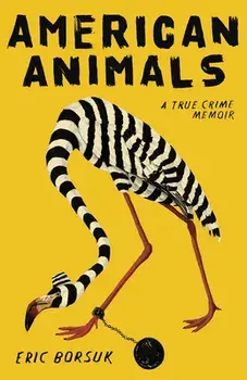 American Animals: A True Crime Memoir, Paperback/Eric Borsuk