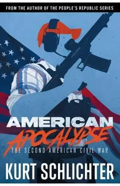 American Apocalypse: The Second American Civil War - Kurt Schlichter