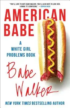 American Babe: A White Girl Problems Book, Paperback/Babe Walker