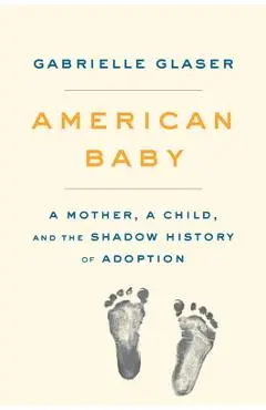 American Baby: A Mother, a Child, and the Shadow History of Adoption - Gabrielle Glaser
