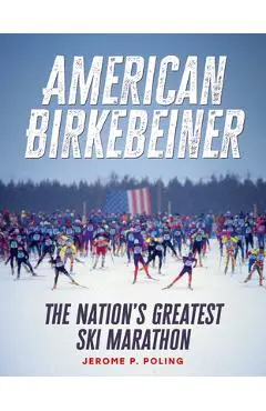 American Birkebeiner: The Nation's Greatest Ski Marathon - Jerome P. Poling