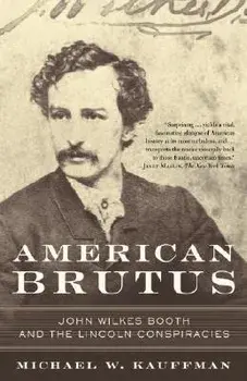 American Brutus: John Wilkes Booth and the Lincoln Conspiracies, Paperback/Michael W. Kauffman