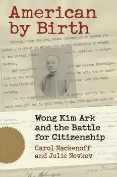 American by Birth: Wong Kim Ark and the Battle for Citizenship, Paperback/Carl Nackenoff