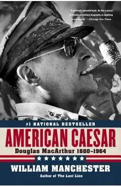 American Caesar: Douglas MacArthur 1880 - 1964 - William Manchester