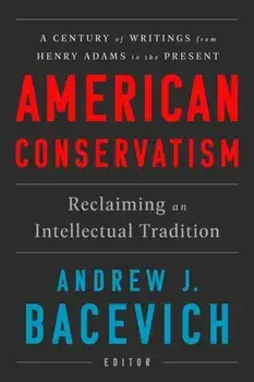 American Conservatism: Reclaiming an Intellectual Tradition, Hardcover/Andrew J. Bacevich