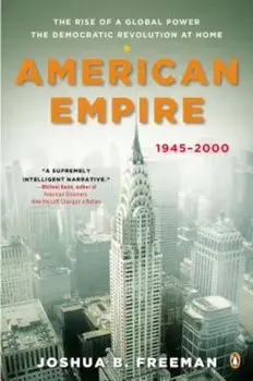 American Empire: The Rise of a Global Power, the Democratic Revolution at Home, 1945-2000, Paperback/Joshua Freeman