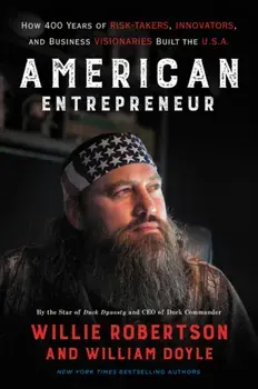 American Entrepreneur: How 400 Years of Risk-Takers, Innovators, and Business Visionaries Built the U.S.A., Paperback/Willie Robertson