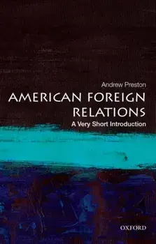 American Foreign Relations: A Very Short Introduction, Paperback/Andrew Preston