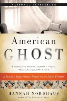 American Ghost: A Family's Extraordinary History on the Desert Frontier, Paperback/Hannah Nordhaus