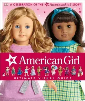 American Girl: Ultimate Visual Guide, Hardcover/Carrie Anton
