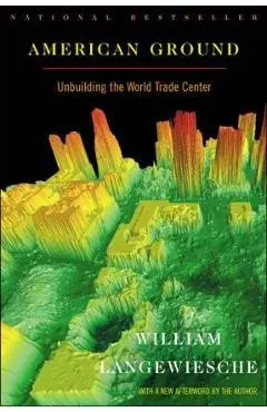 American Ground: Unbuilding the World Trade Center - William Langewiesche