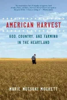 American Harvest: God, Country, and Farming in the Heartland, Paperback/Marie Mutsuki Mockett